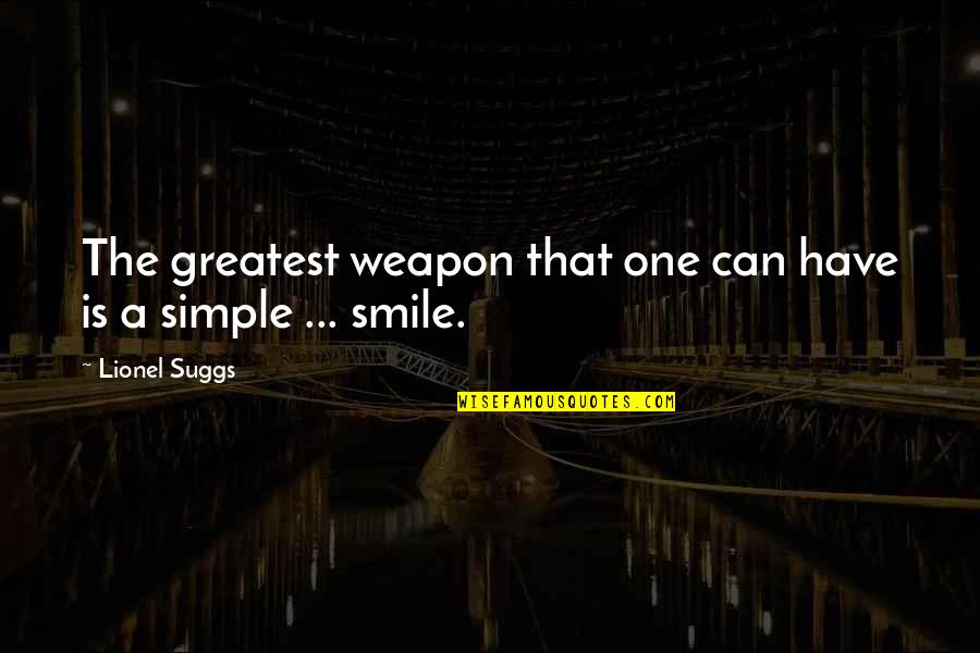 A Simple Smile Quotes By Lionel Suggs: The greatest weapon that one can have is
