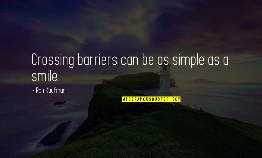 A Simple Smile Quotes By Ron Kaufman: Crossing barriers can be as simple as a