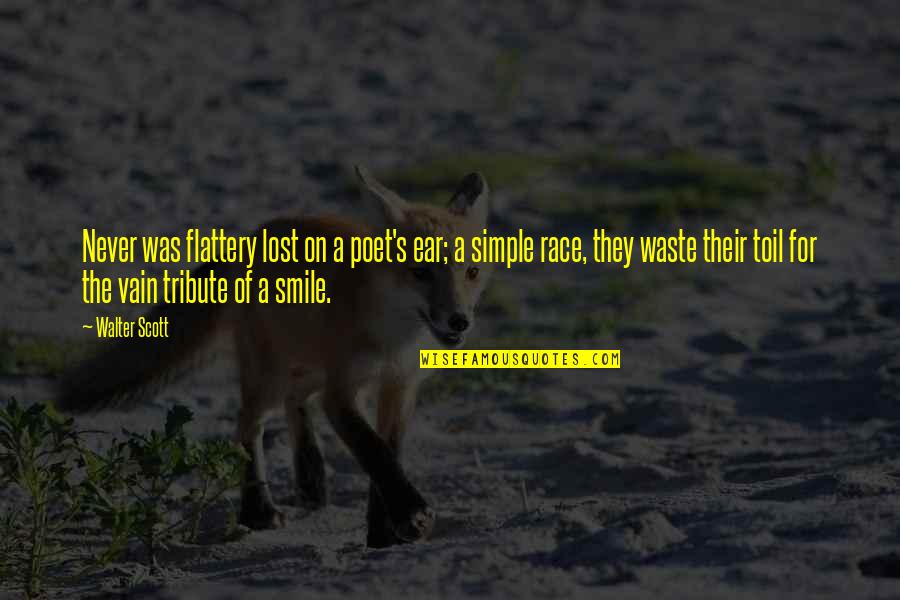 A Simple Smile Quotes By Walter Scott: Never was flattery lost on a poet's ear;