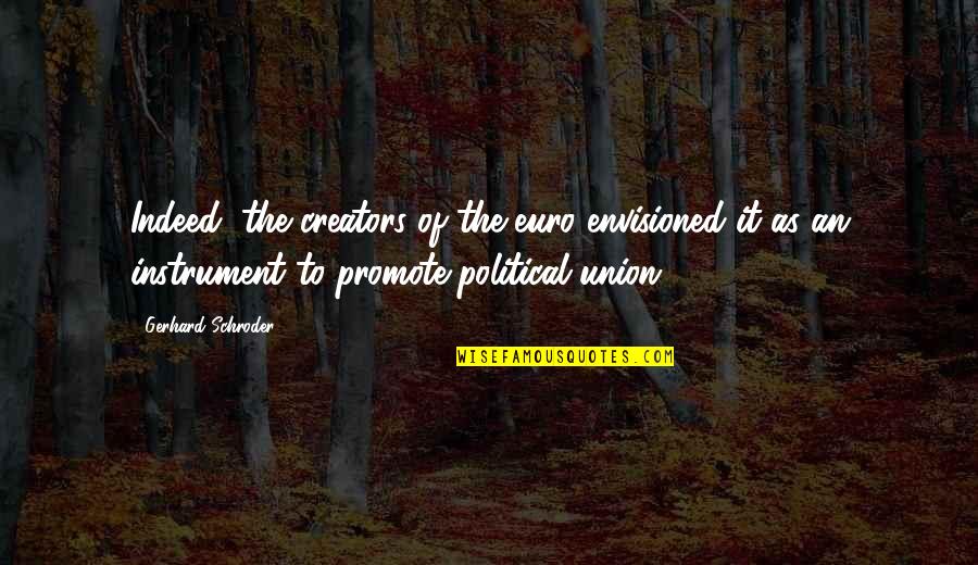 A Simple Text Quotes By Gerhard Schroder: Indeed, the creators of the euro envisioned it A Simple Text Quotes By Gerhard Schroder: Indeed, the creators of the euro envisioned it
