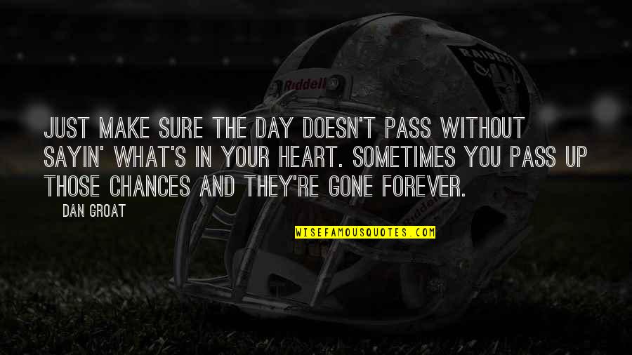 A Sincere Heart Quotes By Dan Groat: Just make sure the day doesn't pass without A Sincere Heart Quotes By Dan Groat: Just make sure the day doesn't pass without