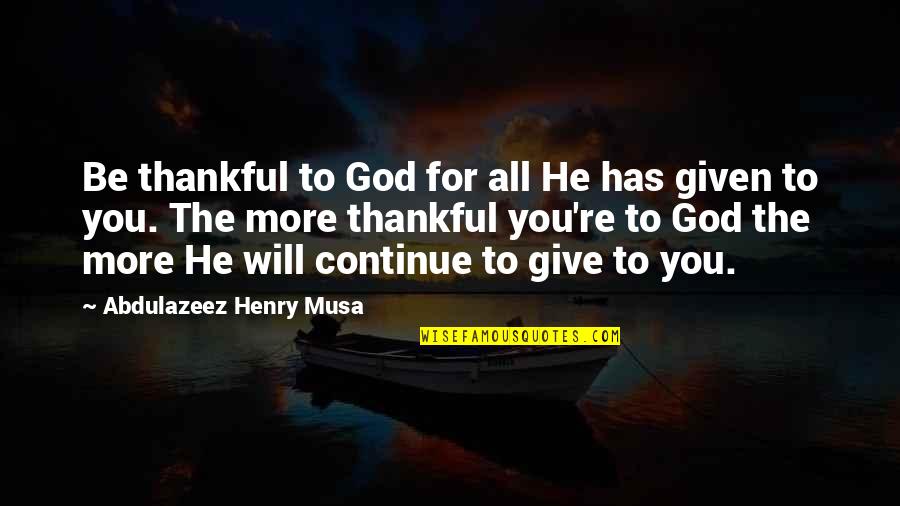 A Singer Of Owls Quotes By Abdulazeez Henry Musa: Be thankful to God for all He has