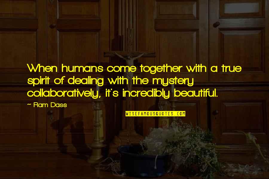 A Singer Of Owls Quotes By Ram Dass: When humans come together with a true spirit