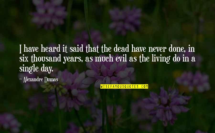 A Single Day Quotes By Alexandre Dumas: I have heard it said that the dead
