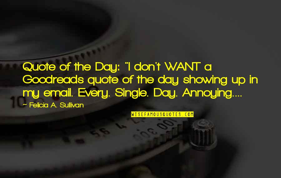 A Single Day Quotes By Felicia A. Sullivan: Quote of the Day: "I don't WANT a