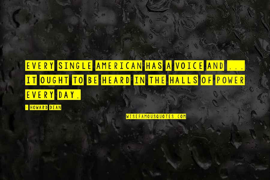 A Single Day Quotes By Howard Dean: Every single American has a voice and ...