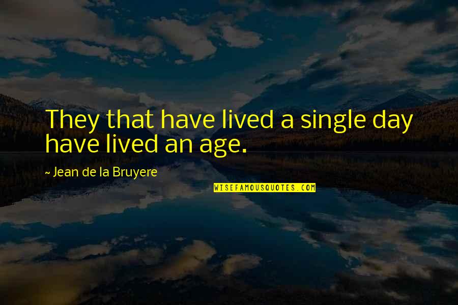 A Single Day Quotes By Jean De La Bruyere: They that have lived a single day have