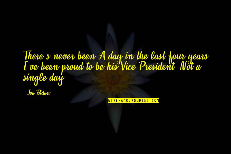 A Single Day Quotes By Joe Biden: There's never been A day in the last