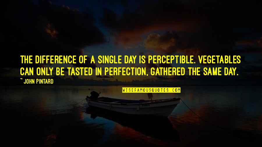 A Single Day Quotes By John Pintard: The difference of a single day is perceptible.