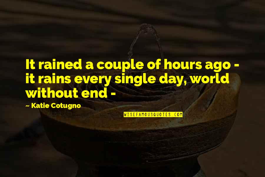 A Single Day Quotes By Katie Cotugno: It rained a couple of hours ago -