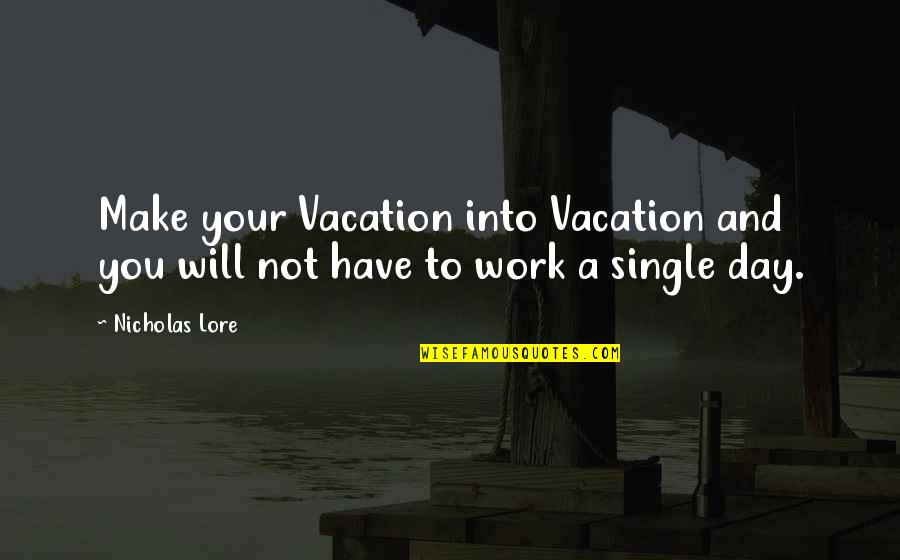 A Single Day Quotes By Nicholas Lore: Make your Vacation into Vacation and you will