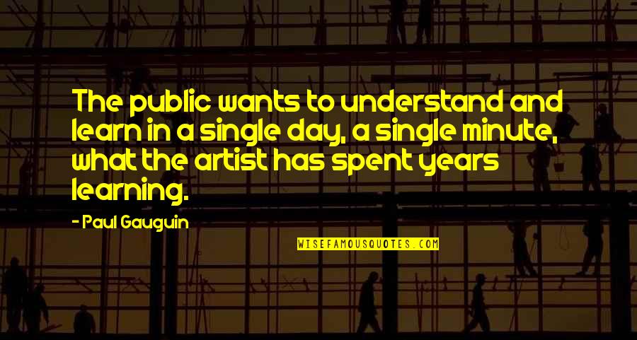 A Single Day Quotes By Paul Gauguin: The public wants to understand and learn in