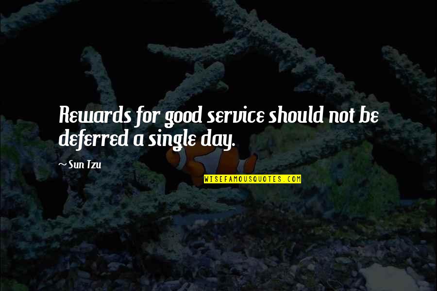 A Single Day Quotes By Sun Tzu: Rewards for good service should not be deferred