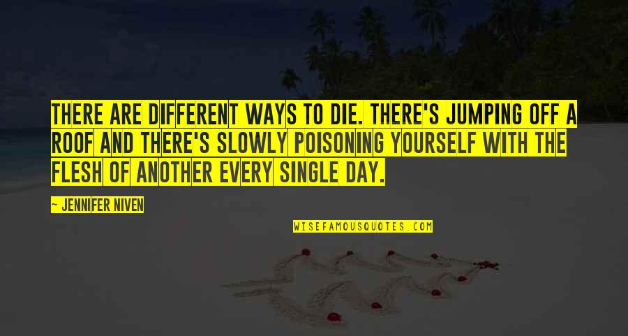 A Single Day Without You Quotes By Jennifer Niven: There are different ways to die. There's jumping A Single Day Without You Quotes By Jennifer Niven: There are different ways to die. There's jumping