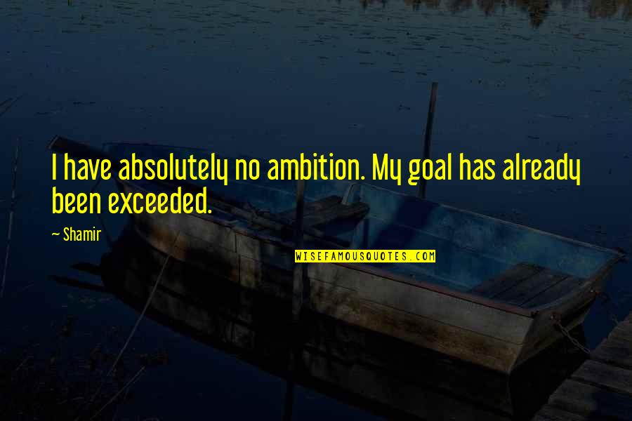 A Single Kiss Quotes By Shamir: I have absolutely no ambition. My goal has