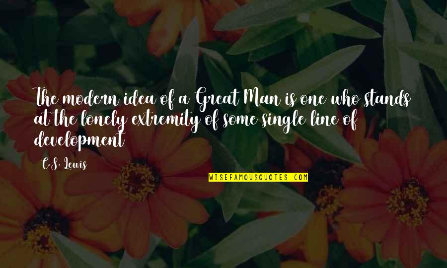 A Single Man Quotes By C.S. Lewis: The modern idea of a Great Man is