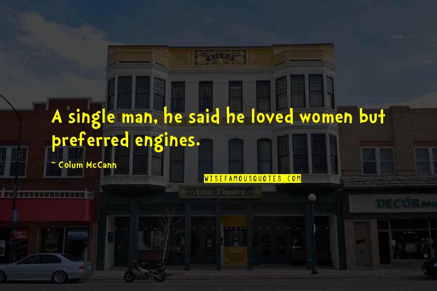 A Single Man Quotes By Colum McCann: A single man, he said he loved women