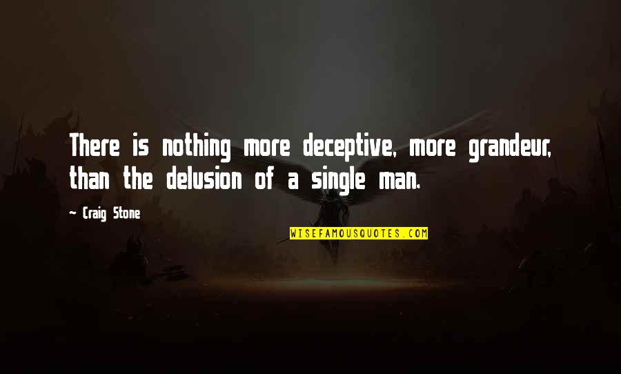A Single Man Quotes By Craig Stone: There is nothing more deceptive, more grandeur, than