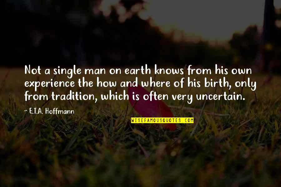 A Single Man Quotes By E.T.A. Hoffmann: Not a single man on earth knows from