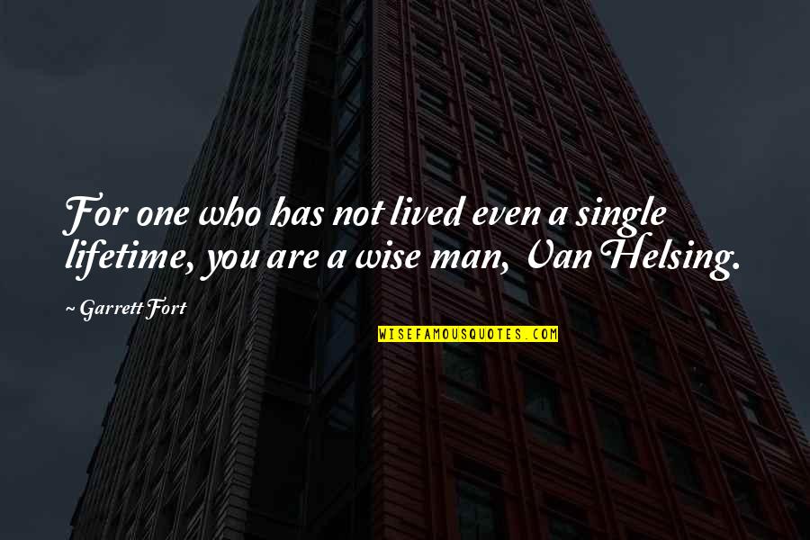 A Single Man Quotes By Garrett Fort: For one who has not lived even a