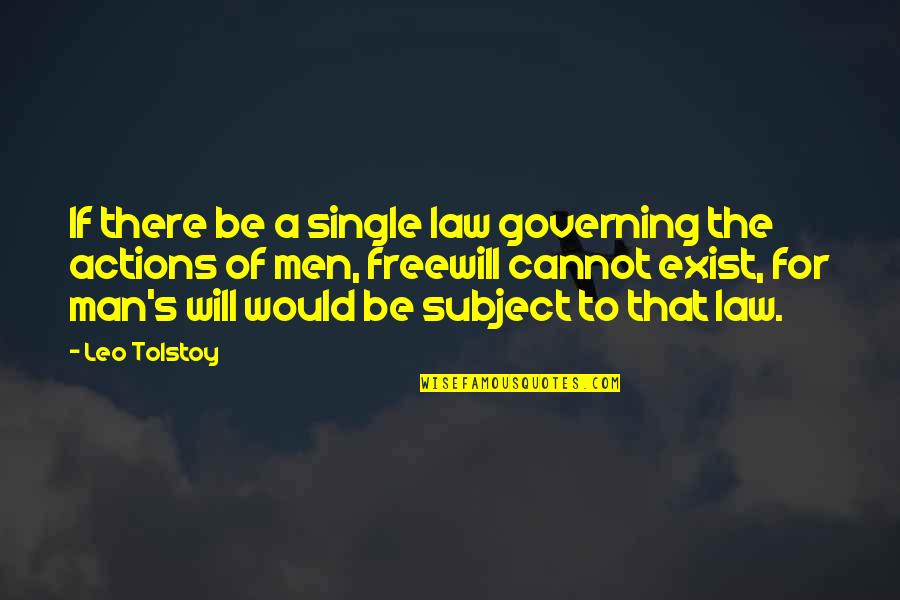 A Single Man Quotes By Leo Tolstoy: If there be a single law governing the