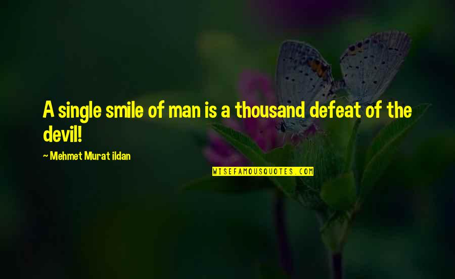 A Single Man Quotes By Mehmet Murat Ildan: A single smile of man is a thousand