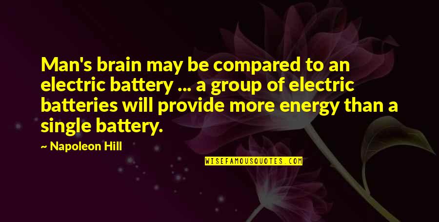 A Single Man Quotes By Napoleon Hill: Man's brain may be compared to an electric