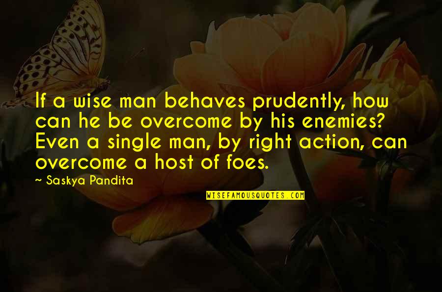 A Single Man Quotes By Saskya Pandita: If a wise man behaves prudently, how can