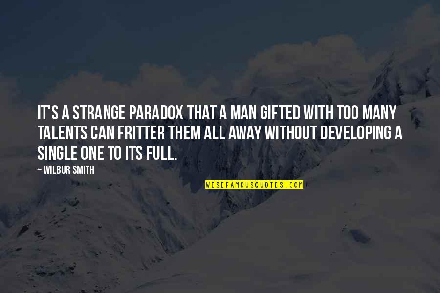 A Single Man Quotes By Wilbur Smith: It's a strange paradox that a man gifted