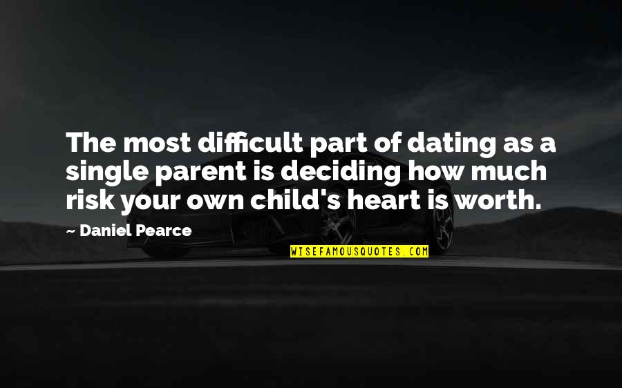 A Single Mom Quotes By Daniel Pearce: The most difficult part of dating as a