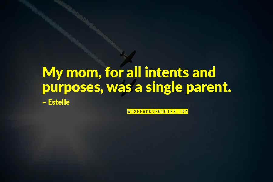 A Single Mom Quotes By Estelle: My mom, for all intents and purposes, was