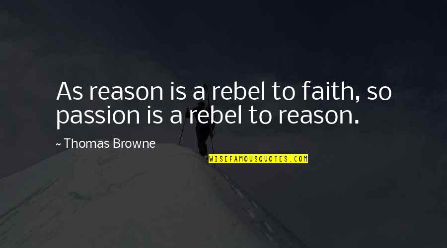 A Single Moment Of Misunderstanding Quotes By Thomas Browne: As reason is a rebel to faith, so