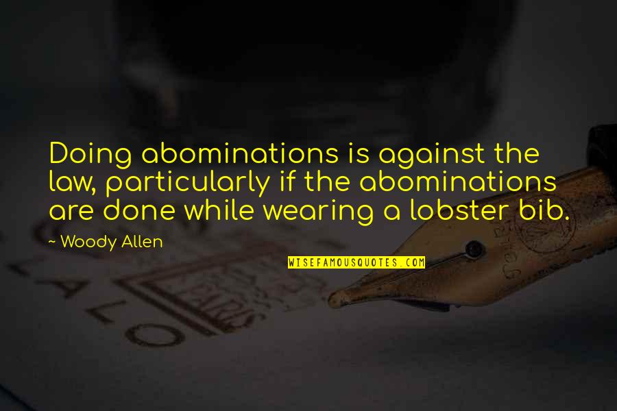 A Single Moment Of Misunderstanding Quotes By Woody Allen: Doing abominations is against the law, particularly if