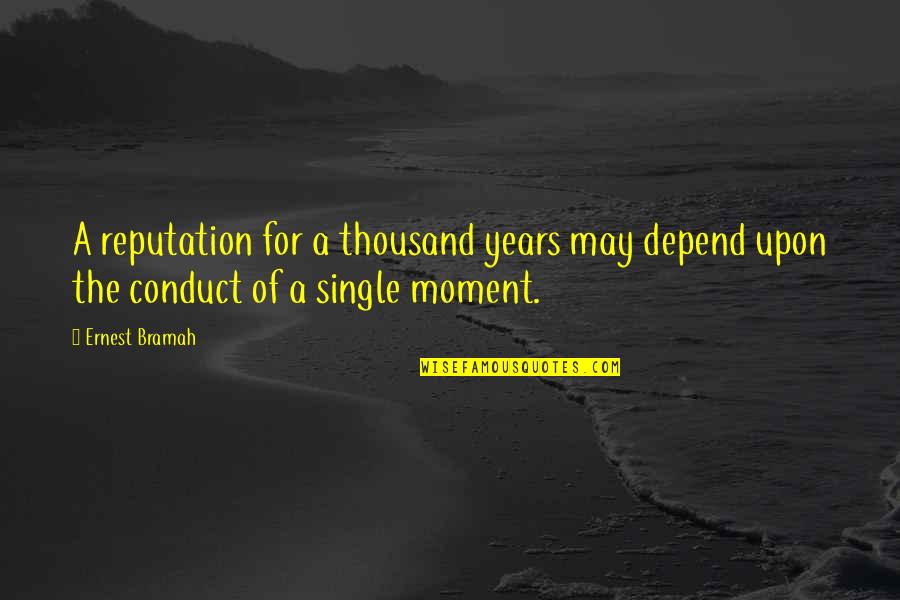 A Single Moment Quotes By Ernest Bramah: A reputation for a thousand years may depend