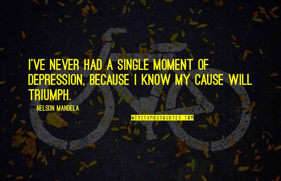 A Single Moment Quotes By Nelson Mandela: I've never had a single moment of depression,