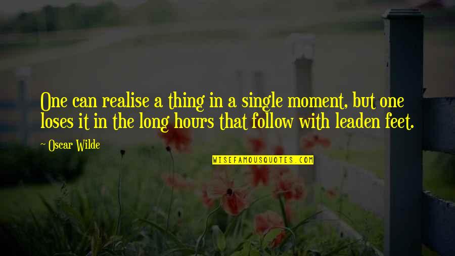 A Single Moment Quotes By Oscar Wilde: One can realise a thing in a single