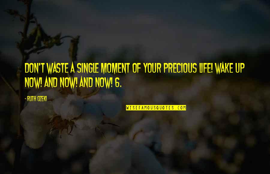 A Single Moment Quotes By Ruth Ozeki: Don't waste a single moment of your precious