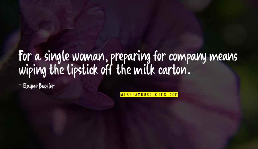 A Single Woman Quotes By Elayne Boosler: For a single woman, preparing for company means