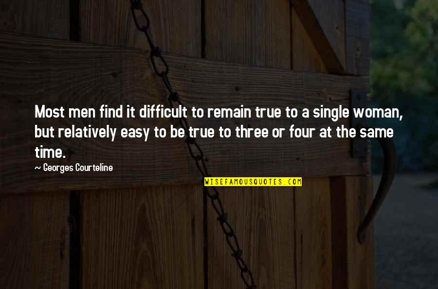 A Single Woman Quotes By Georges Courteline: Most men find it difficult to remain true