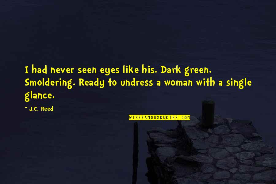 A Single Woman Quotes By J.C. Reed: I had never seen eyes like his. Dark