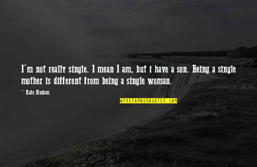 A Single Woman Quotes By Kate Hudson: I'm not really single. I mean I am,