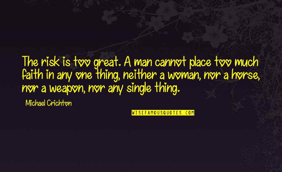 A Single Woman Quotes By Michael Crichton: The risk is too great. A man cannot