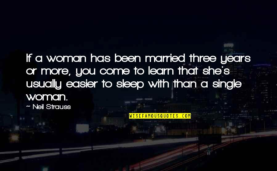 A Single Woman Quotes By Neil Strauss: If a woman has been married three years