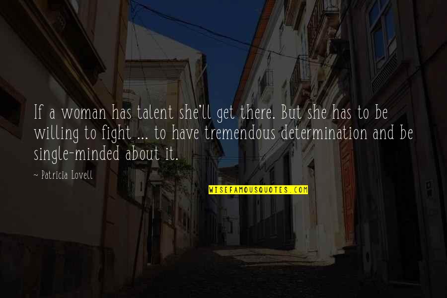 A Single Woman Quotes By Patricia Lovell: If a woman has talent she'll get there.