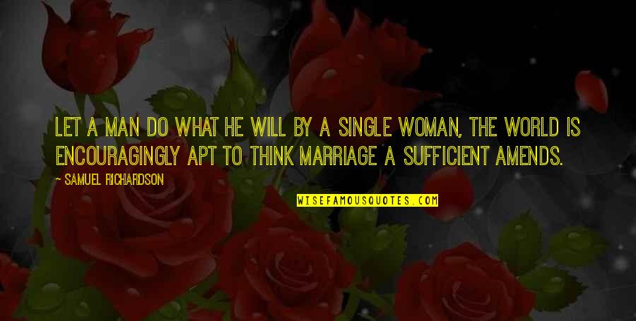 A Single Woman Quotes By Samuel Richardson: Let a man do what he will by