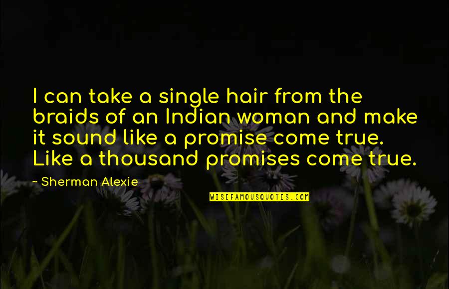 A Single Woman Quotes By Sherman Alexie: I can take a single hair from the