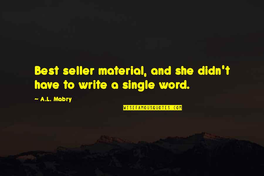 A Single Word Quotes By A.L. Mabry: Best seller material, and she didn't have to