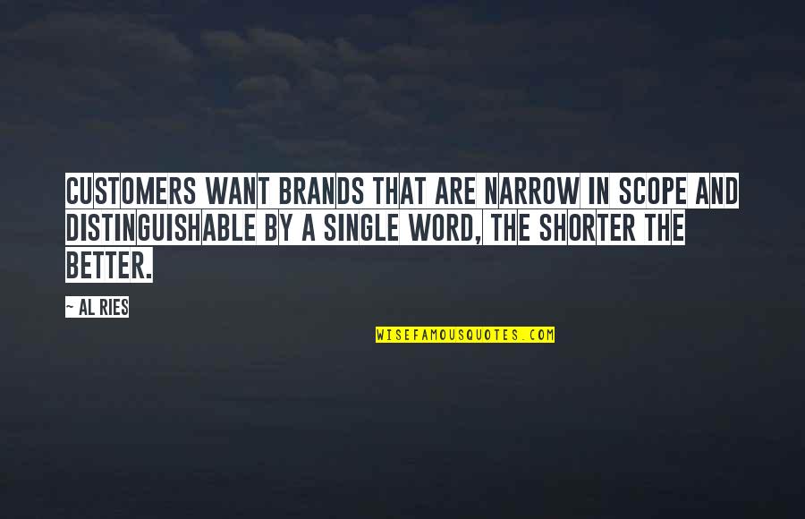 A Single Word Quotes By Al Ries: Customers want brands that are narrow in scope