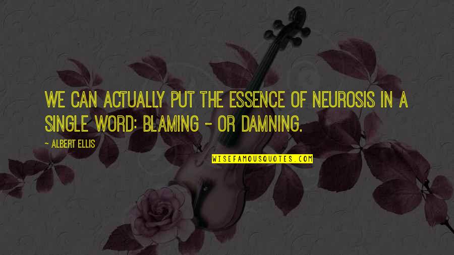 A Single Word Quotes By Albert Ellis: We can actually put the essence of neurosis