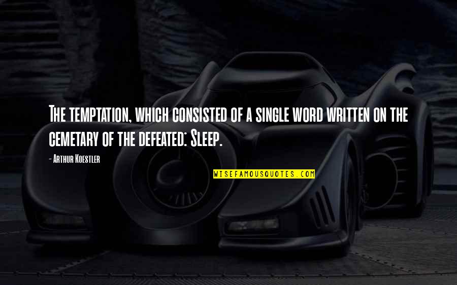 A Single Word Quotes By Arthur Koestler: The temptation, which consisted of a single word